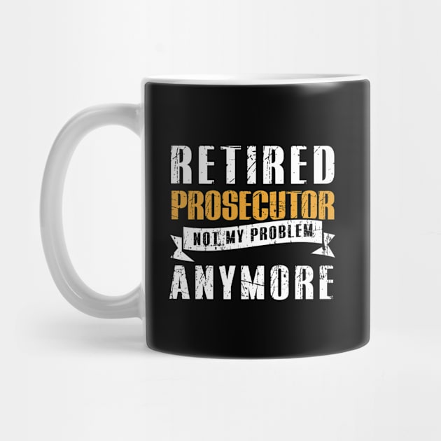 Retired Prosecutor Not My Problem Funny Retirement by caydennelders